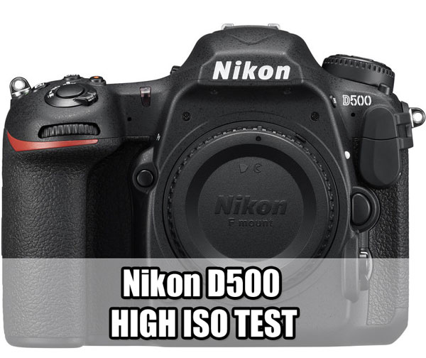 Nikon D500 First High ISO Test Samples « NEW CAMERA