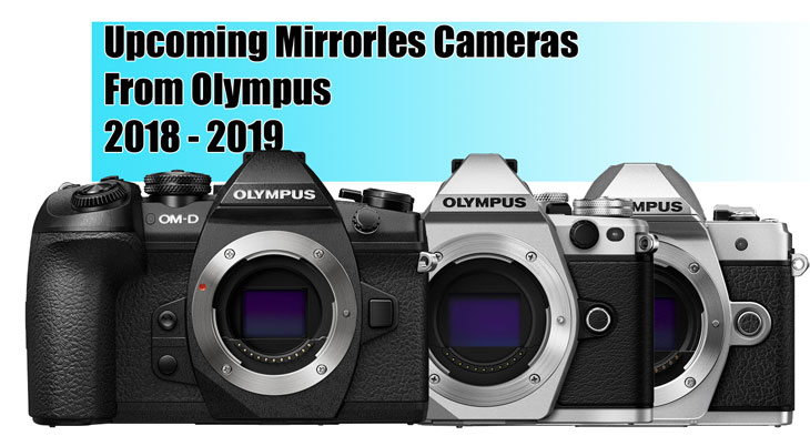 Competir Sabio Manto Upcoming Olympus Mirrorless Cameras 2018-2019 « NEW CAMERA